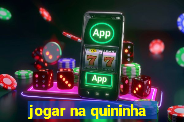 jogar na quininha